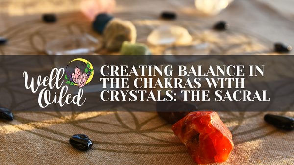 May 5th: Crystals 101 - Chakra Balancing with Crystals: The Sacral