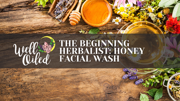 May 11th: The Beginning Herbalist - Honey Facial Wash