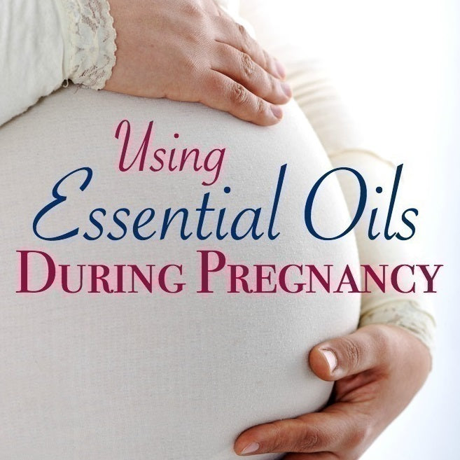 Essential Oils & Pregnancy